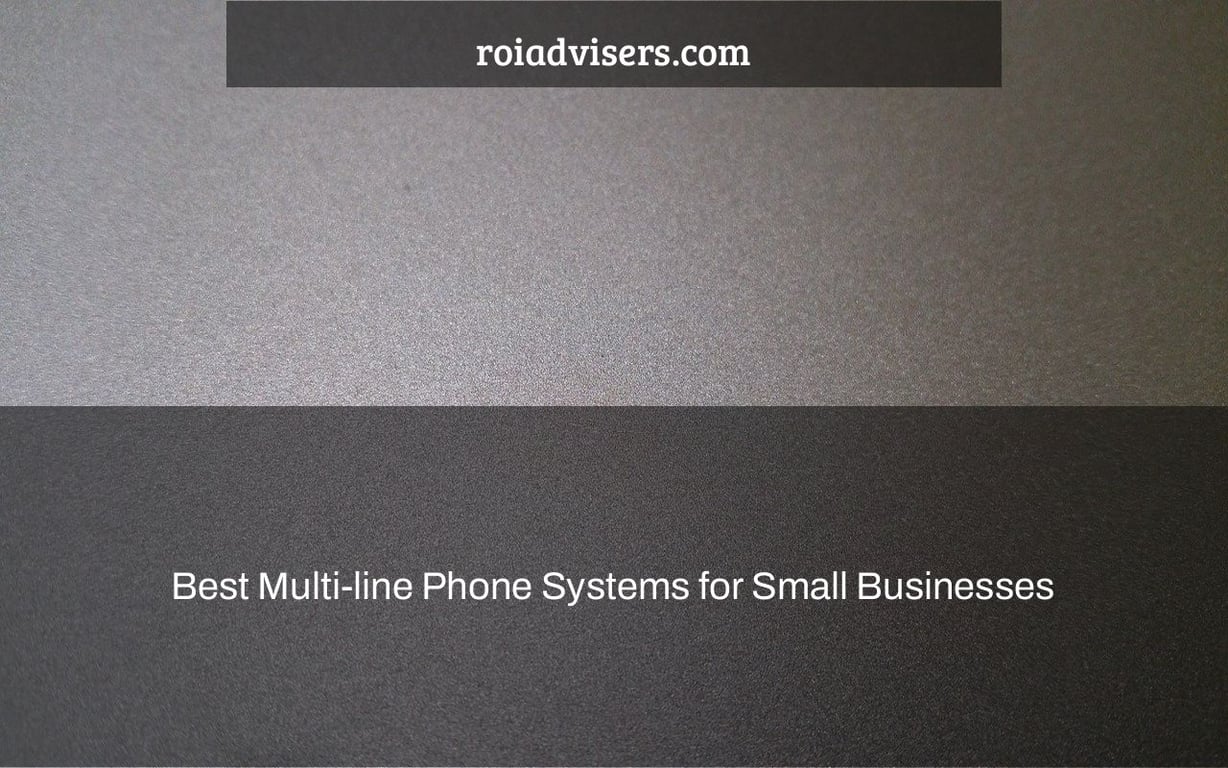 Multi-Line Phone Systems: Everything You Need to Know Multi-Line Phone Systems: Everything You Need to Know
